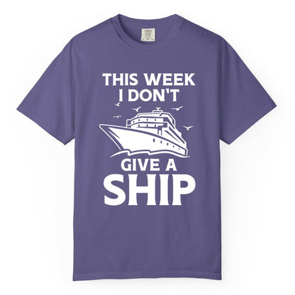 Funny Cruise Shirt - Humorous Nautical Vacation Tee for Travelers (Comfort Color) in Grape - This Week I Don’t Give a Ship Funny Cruise Shirt Bold Graphic Tee