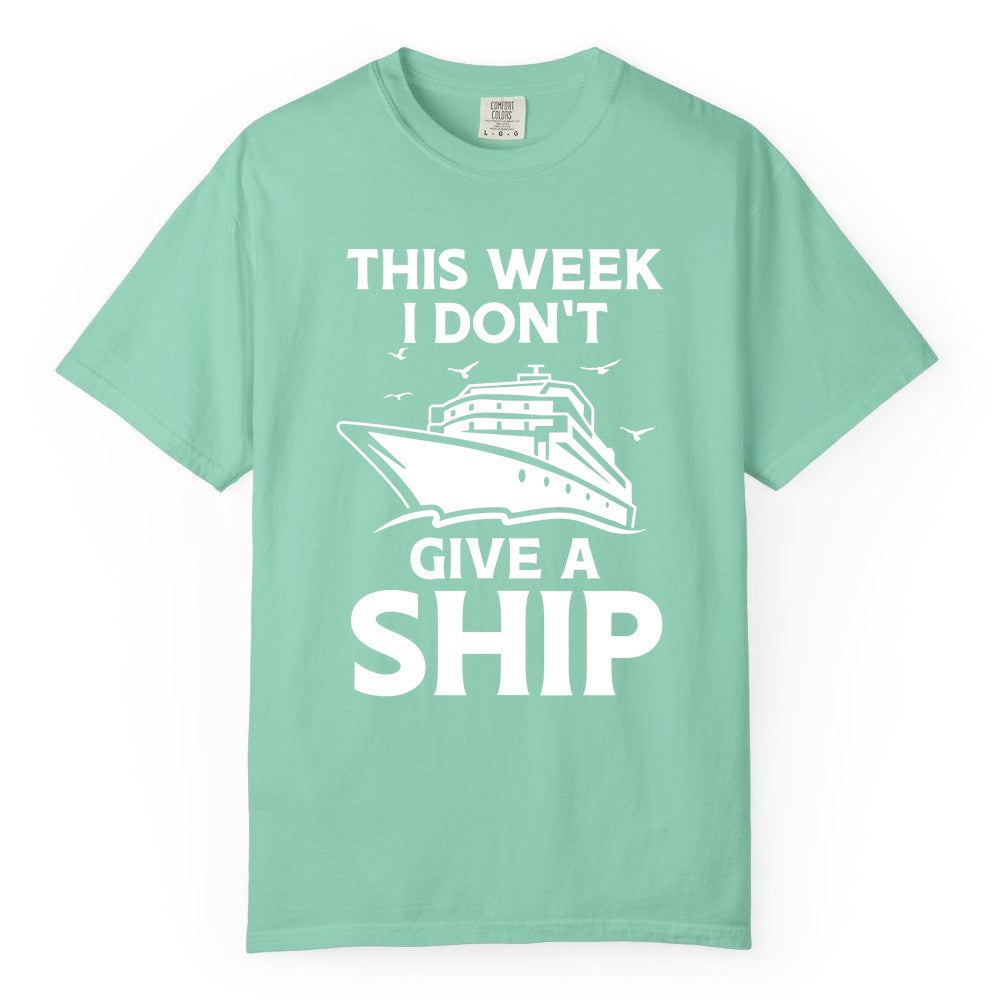 Funny Cruise Shirt - Humorous Nautical Vacation Tee for Travelers (Comfort Color) in Island Reef - This Week I Don’t Give a Ship Funny Cruise Shirt Bold Graphic Tee