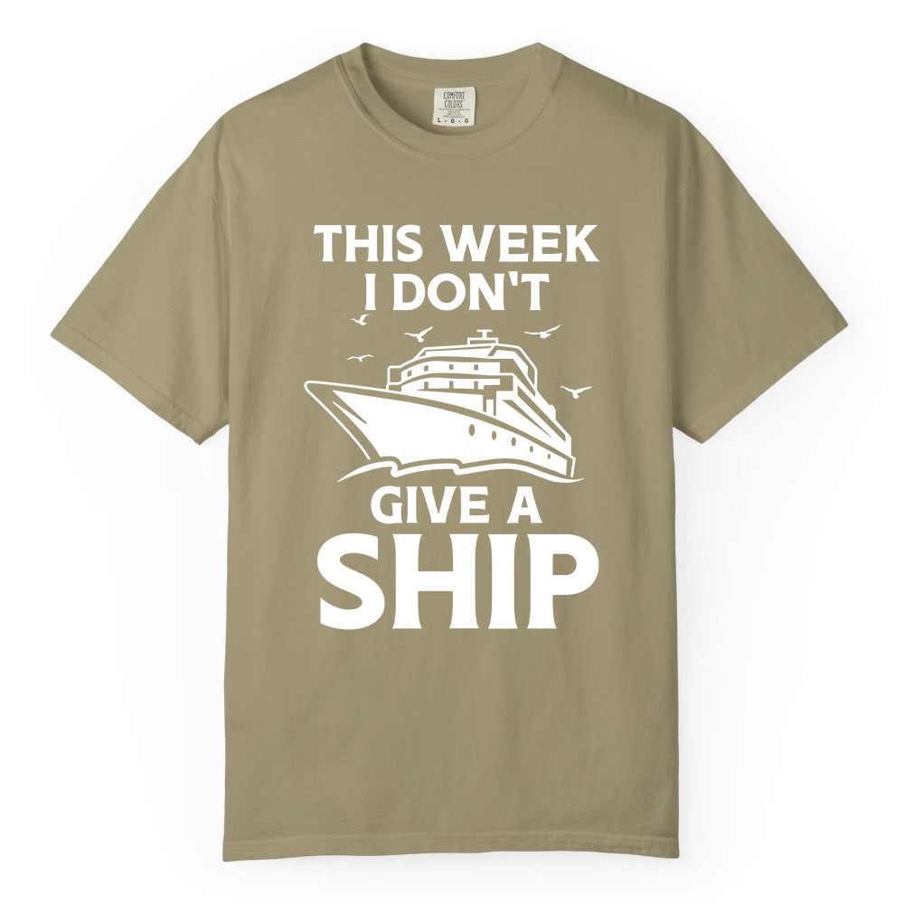 Funny Cruise Shirt - Humorous Nautical Vacation Tee for Travelers (Comfort Color) in Khaki - This Week I Don’t Give a Ship Funny Cruise Shirt Bold Graphic Tee