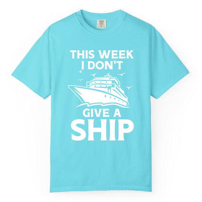 Funny Cruise Shirt - Humorous Nautical Vacation Tee for Travelers (Comfort Color) in Lagoon Blue - This Week I Don’t Give a Ship Funny Cruise Shirt Bold Graphic Tee