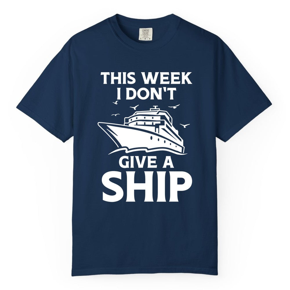 Funny Cruise Shirt - Humorous Nautical Vacation Tee for Travelers (Comfort Color) in Navy - This Week I Don’t Give a Ship Funny Cruise Shirt Bold Graphic Tee