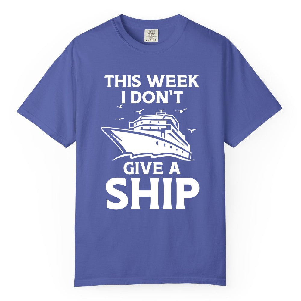 Funny Cruise Shirt - Humorous Nautical Vacation Tee for Travelers (Comfort Color) in Periwinkle - This Week I Don’t Give a Ship Funny Cruise Shirt Bold Graphic Tee