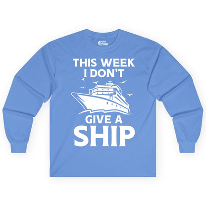 Funny Cruise Shirt - Humorous Nautical Vacation Tee for Travelers (Long Sleeve) in Carolina Blue - This Week I Don’t Give a Ship Funny Cruise Shirt Bold Graphic Tee