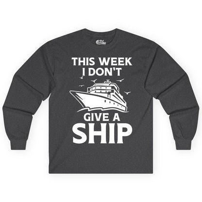 Funny Cruise Shirt - Humorous Nautical Vacation Tee for Travelers (Long Sleeve) in Dark Heather - This Week I Don’t Give a Ship Funny Cruise Shirt Bold Graphic Tee