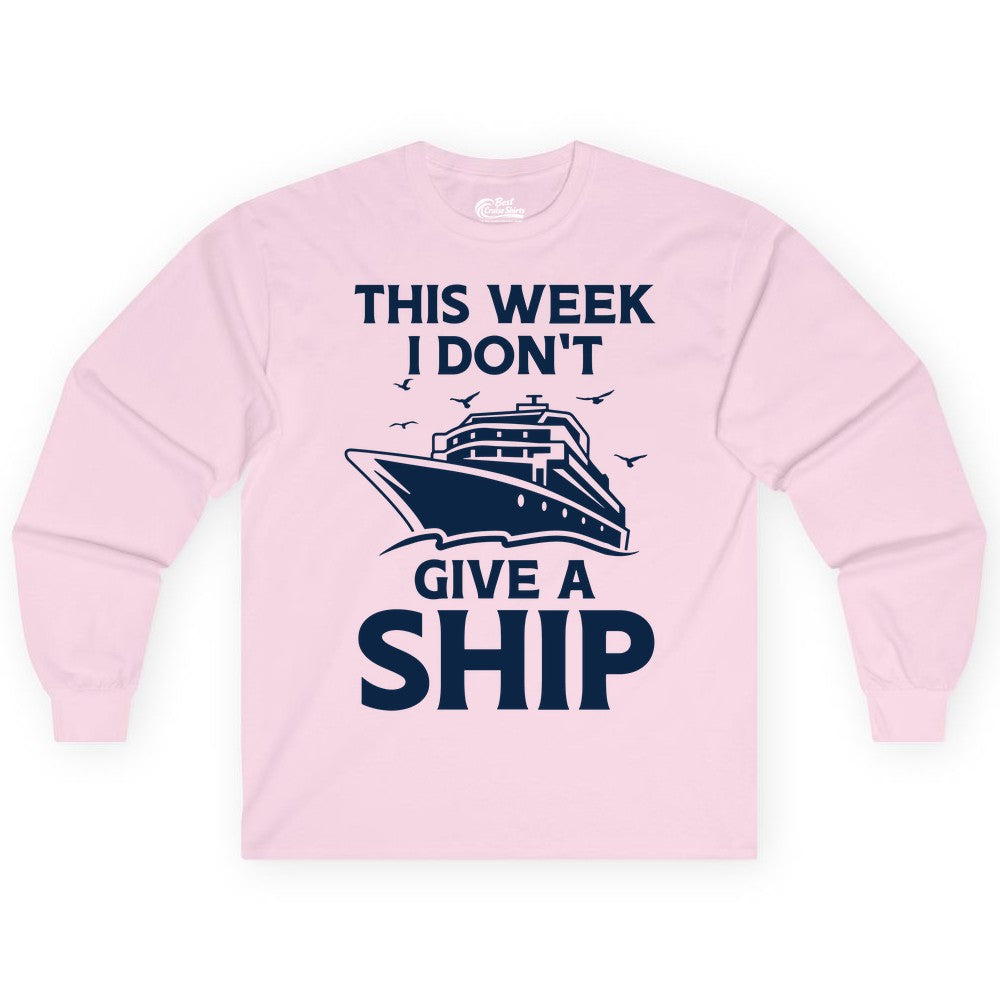 Funny Cruise Shirt - Humorous Nautical Vacation Tee for Travelers (Long Sleeve) in Light Pink - This Week I Don’t Give a Ship Funny Cruise Shirt Bold Graphic Tee