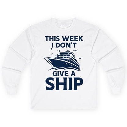 Funny Cruise Shirt - Humorous Nautical Vacation Tee for Travelers (Long Sleeve) in White - This Week I Don’t Give a Ship Funny Cruise Shirt Bold Graphic Tee