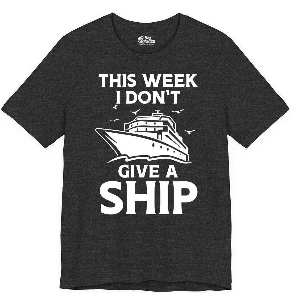 Funny Cruise Shirt - Humorous Nautical Vacation Tee for Travelers (Premium Tee) in Dark Grey Heather - This Week I Don’t Give a Ship Funny Cruise Shirt Bold Graphic Tee