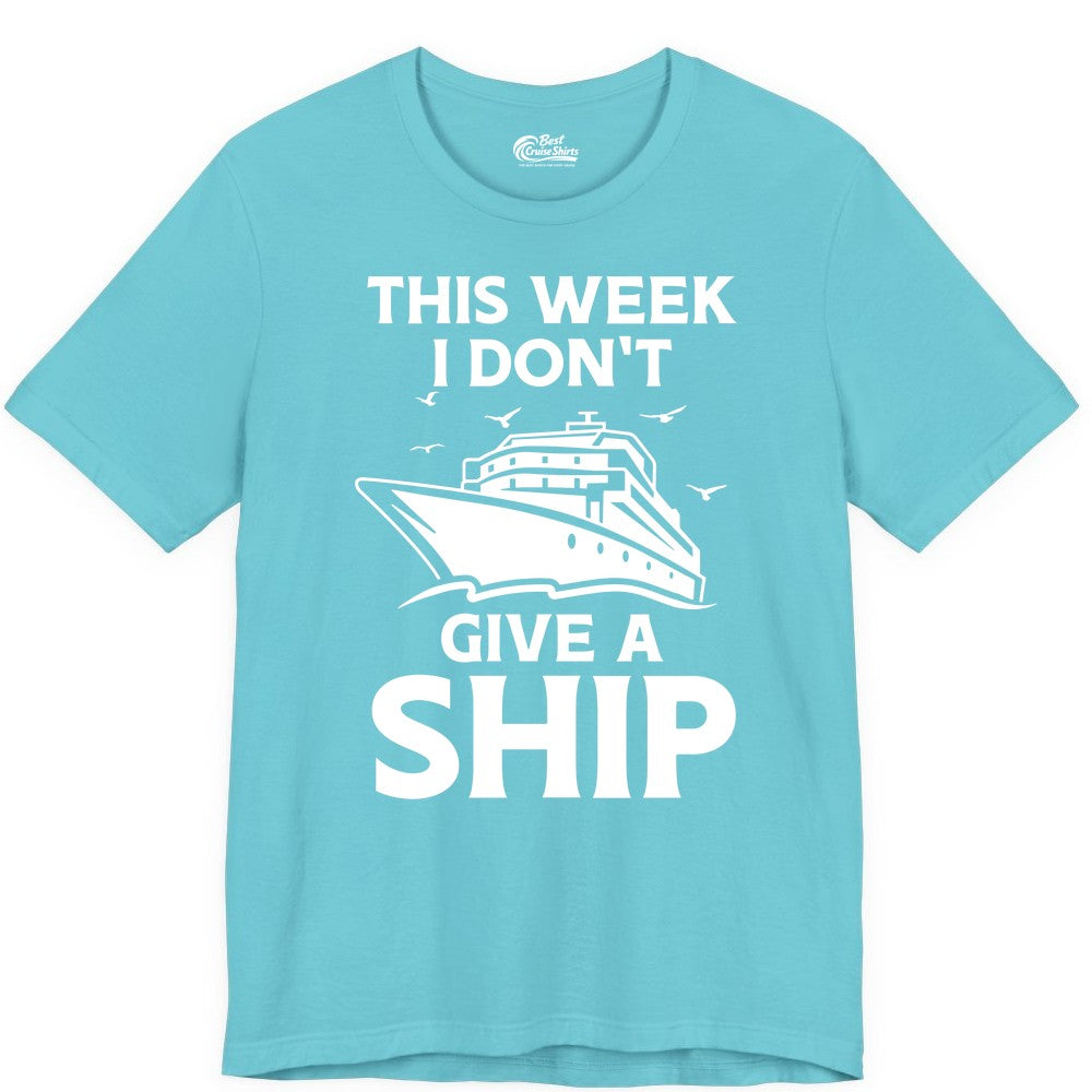 Funny Cruise Shirt - Humorous Nautical Vacation Tee for Travelers (Premium Tee) in Turquoise - This Week I Don’t Give a Ship Funny Cruise Shirt Bold Graphic Tee
