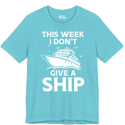 Funny Cruise Shirt - Humorous Nautical Vacation Tee for Travelers (Premium Tee) in Turquoise - This Week I Don’t Give a Ship Funny Cruise Shirt Bold Graphic Tee