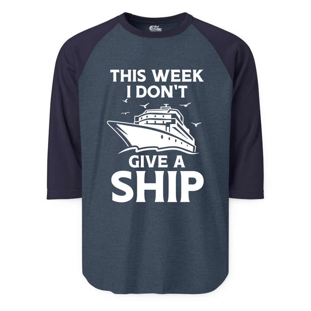 Funny Cruise Shirt - Humorous Nautical Vacation Tee for Travelers (Raglan) in Heather DenimNavy - This Week I Don’t Give a Ship Funny Cruise Shirt Bold Graphic Tee