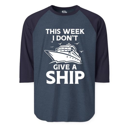 Funny Cruise Shirt - Humorous Nautical Vacation Tee for Travelers (Raglan) in Heather DenimNavy - This Week I Don’t Give a Ship Funny Cruise Shirt Bold Graphic Tee