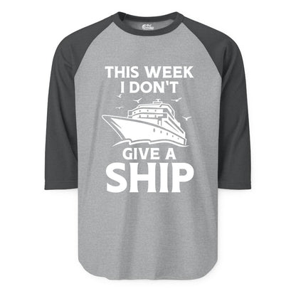 Funny Cruise Shirt - Humorous Nautical Vacation Tee for Travelers (Raglan) in Heather GreyHeather Charcoal - This Week I Don’t Give a Ship Funny Cruise Shirt Bold Graphic Tee