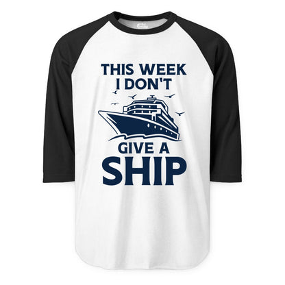 Funny Cruise Shirt - Humorous Nautical Vacation Tee for Travelers (Raglan) in WhiteBlack - This Week I Don’t Give a Ship Funny Cruise Shirt Bold Graphic Tee