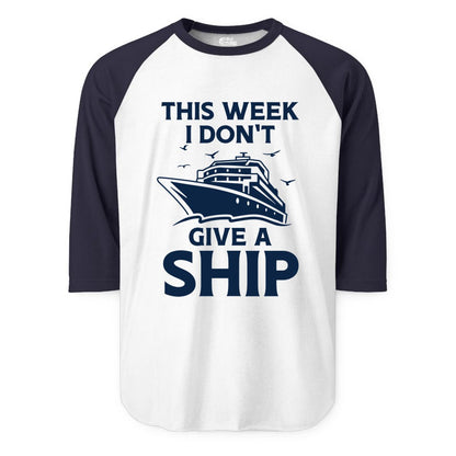 Funny Cruise Shirt - Humorous Nautical Vacation Tee for Travelers (Raglan) in WhiteNavy - This Week I Don’t Give a Ship Funny Cruise Shirt Bold Graphic Tee