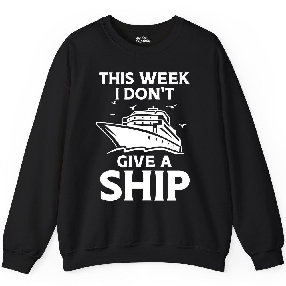 Funny Cruise Shirt - Humorous Nautical Vacation Tee for Travelers (Sweatshirt) in Black - This Week I Don’t Give a Ship Funny Cruise Shirt Bold Graphic Tee