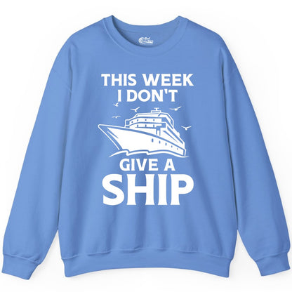 Funny Cruise Shirt - Humorous Nautical Vacation Tee for Travelers (Sweatshirt) in Carolina Blue - This Week I Don’t Give a Ship Funny Cruise Shirt Bold Graphic Tee