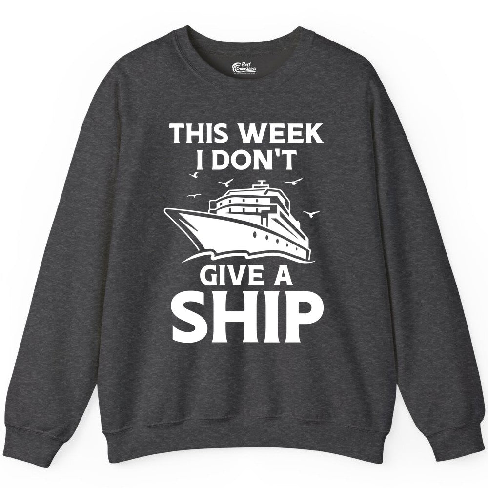 Funny Cruise Shirt - Humorous Nautical Vacation Tee for Travelers (Sweatshirt) in Dark Heather - This Week I Don’t Give a Ship Funny Cruise Shirt Bold Graphic Tee