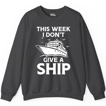 Funny Cruise Shirt - Humorous Nautical Vacation Tee for Travelers (Sweatshirt) in Dark Heather - This Week I Don’t Give a Ship Funny Cruise Shirt Bold Graphic Tee