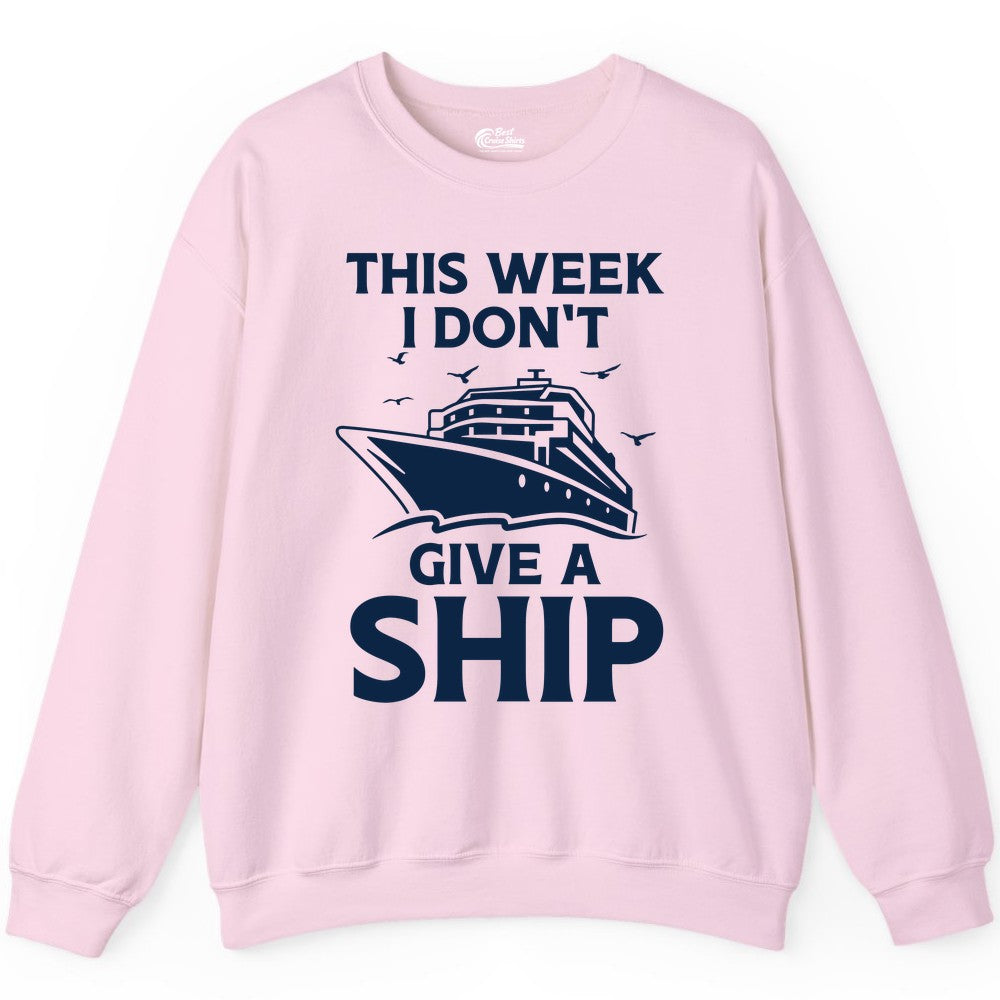 Funny Cruise Shirt - Humorous Nautical Vacation Tee for Travelers (Sweatshirt) in Light Pink - This Week I Don’t Give a Ship Funny Cruise Shirt Bold Graphic Tee