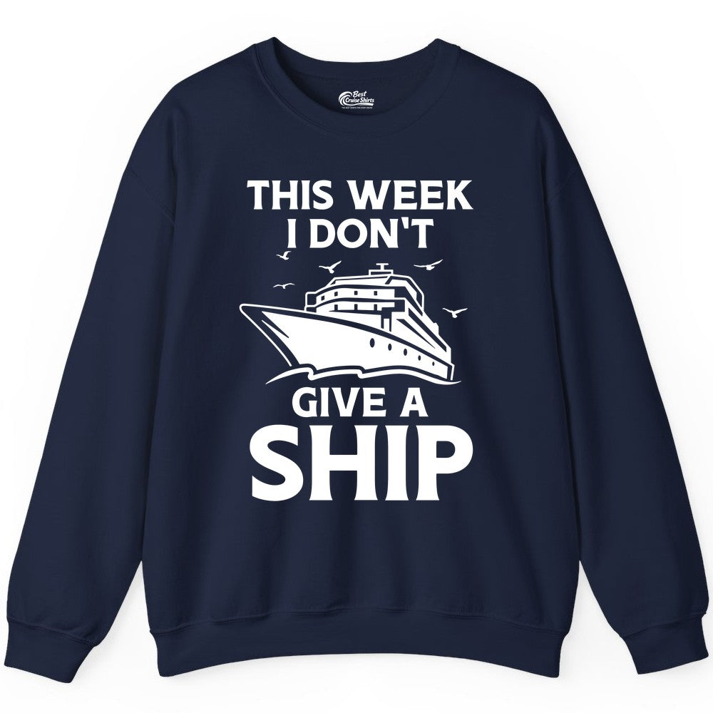 Funny Cruise Shirt - Humorous Nautical Vacation Tee for Travelers (Sweatshirt) in Navy - This Week I Don’t Give a Ship Funny Cruise Shirt Bold Graphic Tee