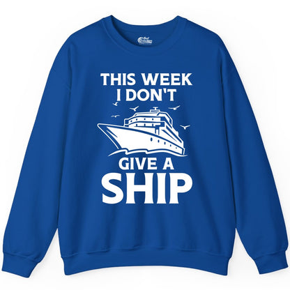 Funny Cruise Shirt - Humorous Nautical Vacation Tee for Travelers (Sweatshirt) in Royal - This Week I Don’t Give a Ship Funny Cruise Shirt Bold Graphic Tee