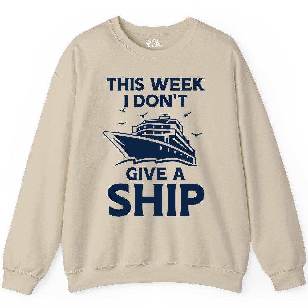 Funny Cruise Shirt - Humorous Nautical Vacation Tee for Travelers (Sweatshirt) in Sand - This Week I Don’t Give a Ship Funny Cruise Shirt Bold Graphic Tee