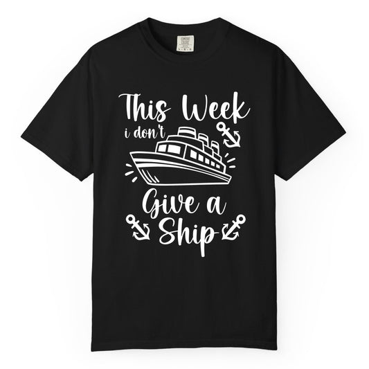 Funny Cruise Shirt - Nautical Pun Cruise Humor Apparel for Adults (Comfort Color) in Black - This Week I Don’t Give a Ship - Funny Cruise Shirt With Anchors