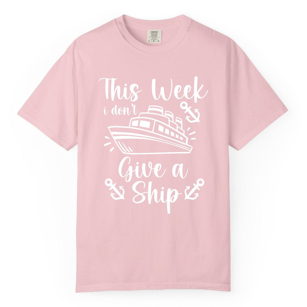 Funny Cruise Shirt - Nautical Pun Cruise Humor Apparel for Adults (Comfort Color) in Blossom - This Week I Don’t Give a Ship - Funny Cruise Shirt With Anchors