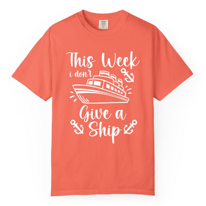 Funny Cruise Shirt - Nautical Pun Cruise Humor Apparel for Adults (Comfort Color) in Bright Salmon - This Week I Don’t Give a Ship - Funny Cruise Shirt With Anchors