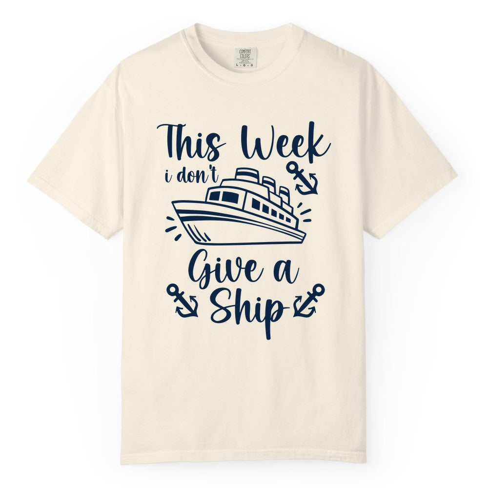 Funny Cruise Shirt - Nautical Pun Cruise Humor Apparel for Adults (Comfort Color) in Ivory - This Week I Don’t Give a Ship - Funny Cruise Shirt With Anchors