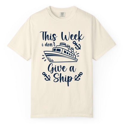 Funny Cruise Shirt - Nautical Pun Cruise Humor Apparel for Adults (Comfort Color) in Ivory - This Week I Don’t Give a Ship - Funny Cruise Shirt With Anchors