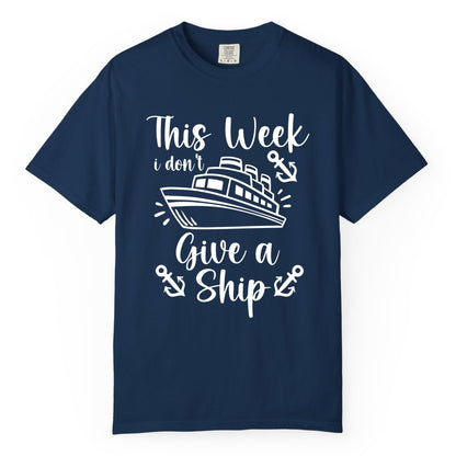 Funny Cruise Shirt - Nautical Pun Cruise Humor Apparel for Adults (Comfort Color) in Navy - This Week I Don’t Give a Ship - Funny Cruise Shirt With Anchors