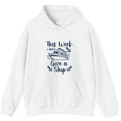 Funny Cruise Shirt - Nautical Pun Cruise Humor Apparel for Adults (Hoodie) in White - This Week I Don’t Give a Ship - Funny Cruise Shirt With Anchors