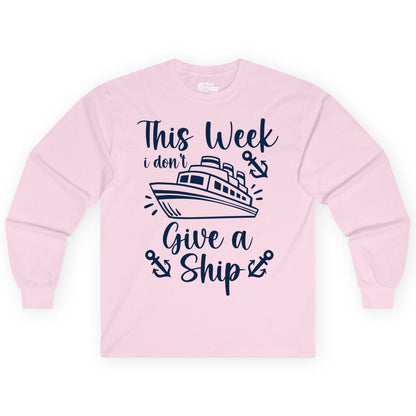 Funny Cruise Shirt - Nautical Pun Cruise Humor Apparel for Adults (Long Sleeve) in Light Pink - This Week I Don’t Give a Ship - Funny Cruise Shirt With Anchors