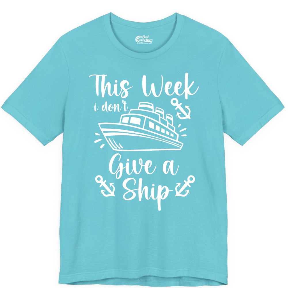 Funny Cruise Shirt - Nautical Pun Cruise Humor Apparel for Adults (Premium Tee) in Turquoise - This Week I Don’t Give a Ship - Funny Cruise Shirt With Anchors