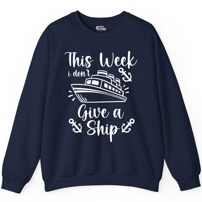 Funny Cruise Shirt - Nautical Pun Cruise Humor Apparel for Adults (Sweatshirt) in Navy - This Week I Don’t Give a Ship - Funny Cruise Shirt With Anchors