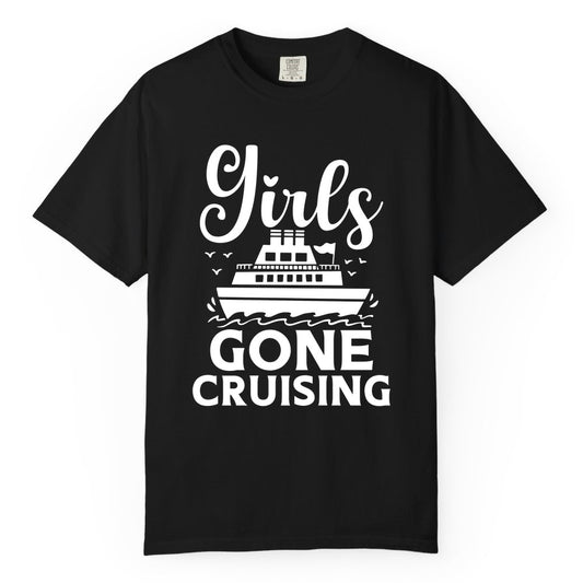 Girls Gone Cruising Shirt - Fun Cruise Squad Apparel for Girls Trips (Comfort Color) in Black - Girls Gone Cruising Nautical Party Group Cruise Shirt