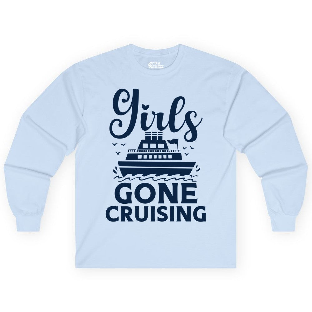 Girls Gone Cruising Shirt - Fun Cruise Squad Apparel for Girls Trips (Long Sleeve) in Light Blue - Girls Gone Cruising Nautical Party Group Cruise Shirt