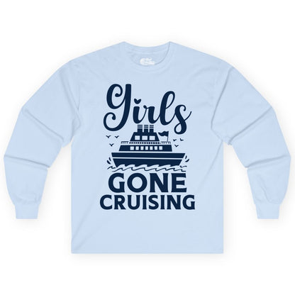 Girls Gone Cruising Shirt - Fun Cruise Squad Apparel for Girls Trips (Long Sleeve) in Light Blue - Girls Gone Cruising Nautical Party Group Cruise Shirt