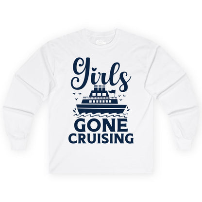 Girls Gone Cruising Shirt - Fun Cruise Squad Apparel for Girls Trips (Long Sleeve) in White - Girls Gone Cruising Nautical Party Group Cruise Shirt