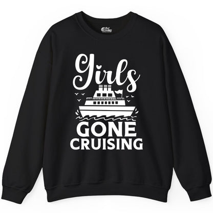 Girls Gone Cruising Shirt - Fun Cruise Squad Apparel for Girls Trips (Sweatshirt) in Black - Girls Gone Cruising Nautical Party Group Cruise Shirt