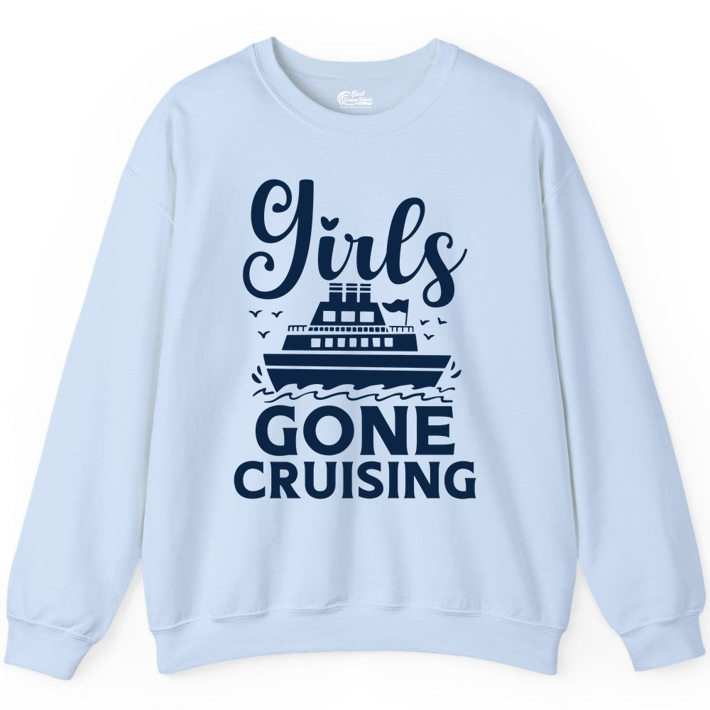 Girls Gone Cruising Shirt - Fun Cruise Squad Apparel for Girls Trips (Sweatshirt) in Light Blue - Girls Gone Cruising Nautical Party Group Cruise Shirt