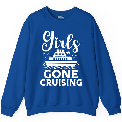 Girls Gone Cruising Shirt - Fun Cruise Squad Apparel for Girls Trips (Sweatshirt) in Royal - Girls Gone Cruising Nautical Party Group Cruise Shirt