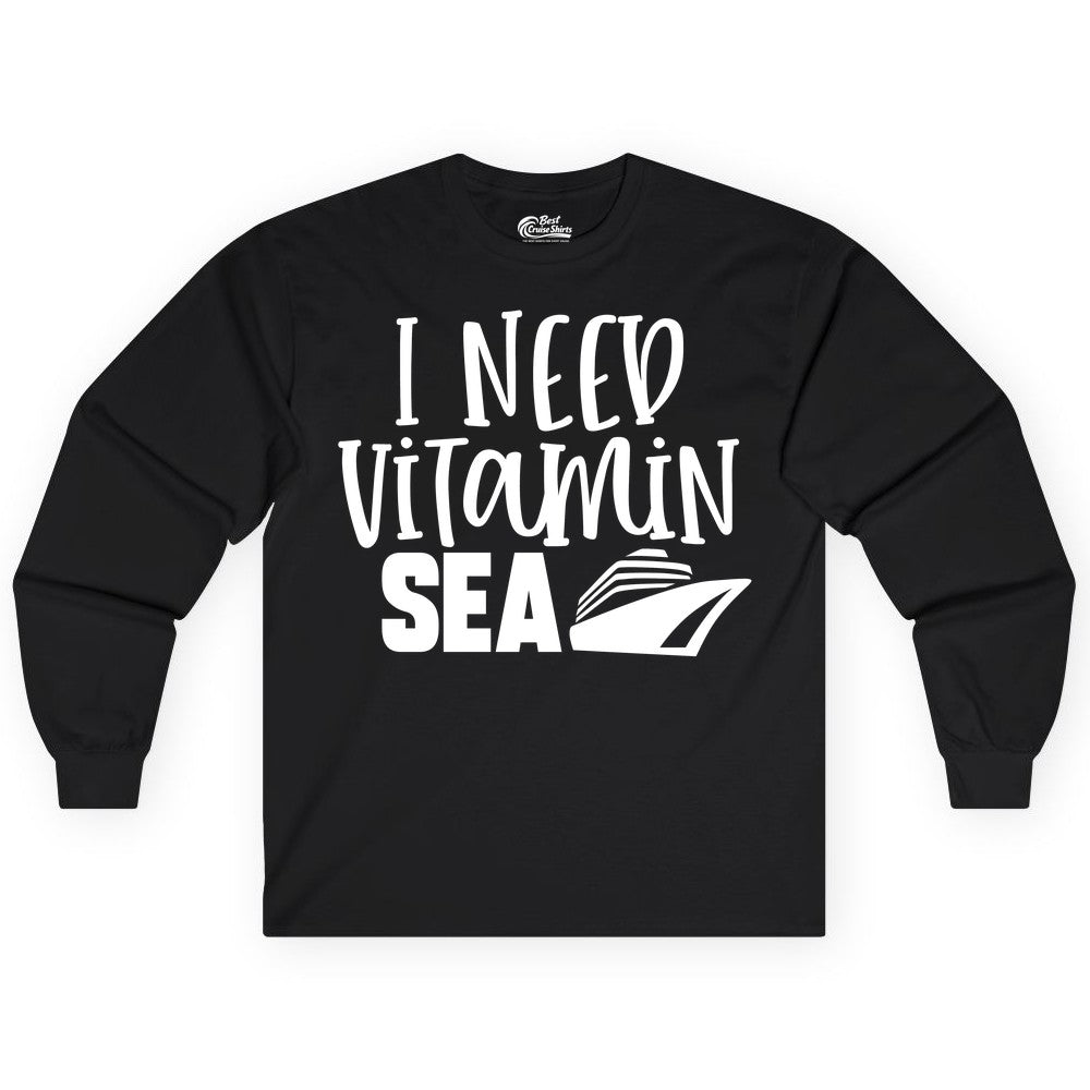 Vitamin Sea Cruise Shirt - Funny Cruise Vacation Apparel for Travelers (Long Sleeve) in Black - I Need Vitamin Sea Cruise Ship Funny Nautical Vacation Shirt