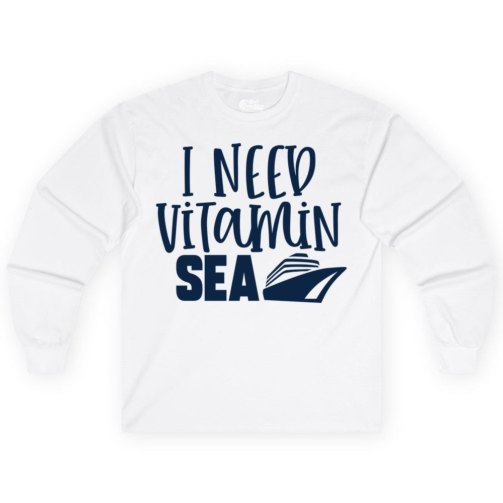 Vitamin Sea Cruise Shirt - Funny Cruise Vacation Apparel for Travelers (Long Sleeve) in White - I Need Vitamin Sea Cruise Ship Funny Nautical Vacation Shirt