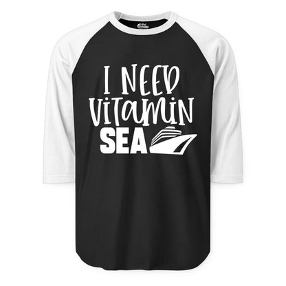Vitamin Sea Cruise Shirt - Funny Cruise Vacation Apparel for Travelers (Raglan) in BlackWhite - I Need Vitamin Sea Cruise Ship Funny Nautical Vacation Shirt