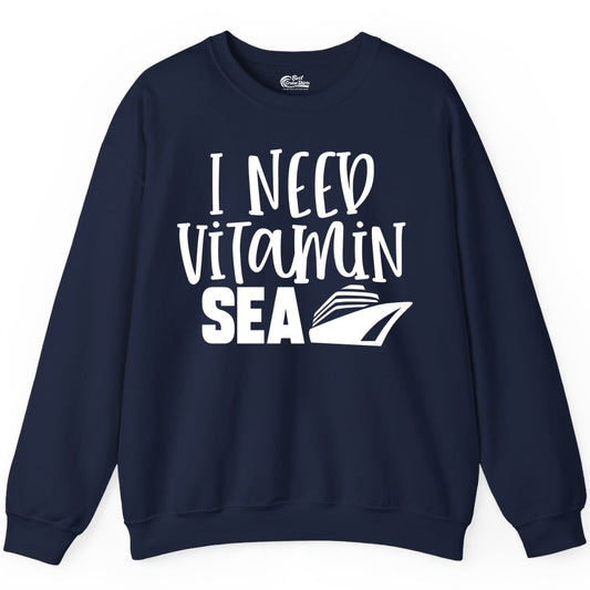Vitamin Sea Cruise Shirt - Funny Cruise Vacation Apparel for Travelers (Sweatshirt) in Navy - I Need Vitamin Sea Cruise Ship Funny Nautical Vacation Shirt