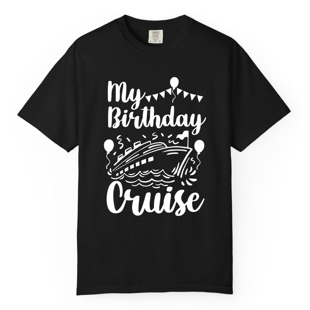 Birthday Cruise Shirt - Fun Cruise Birthday Party Vacation Tee (Comfort Color) in Black - My Birthday Cruise Shirt - Hand Drawn Ship Balloons and Banners Design