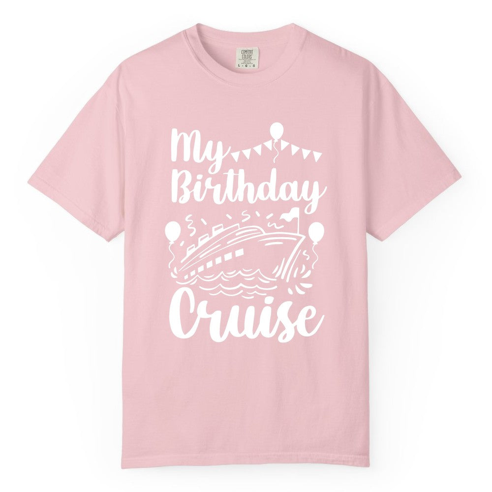 Birthday Cruise Shirt - Fun Cruise Birthday Party Vacation Tee (Comfort Color) in Blossom - My Birthday Cruise Shirt - Hand Drawn Ship Balloons and Banners Design