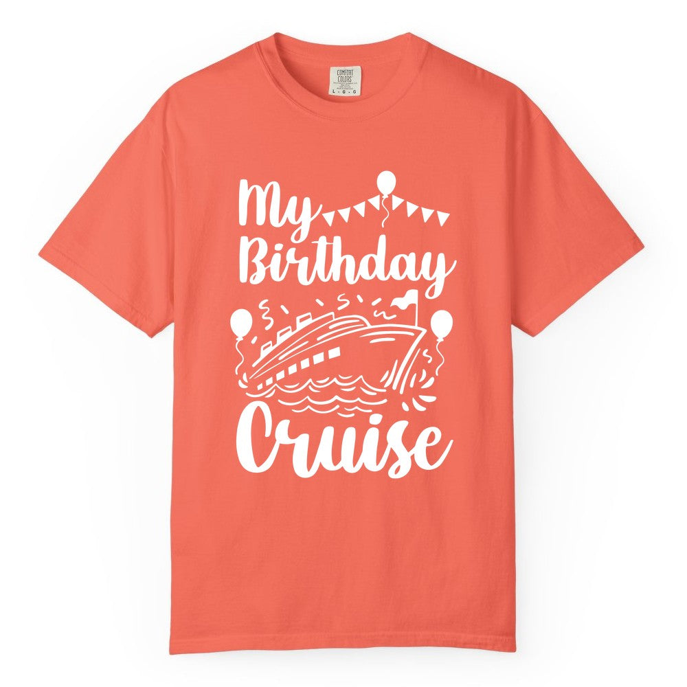 Birthday Cruise Shirt - Fun Cruise Birthday Party Vacation Tee (Comfort Color) in Bright Salmon - My Birthday Cruise Shirt - Hand Drawn Ship Balloons and Banners Design